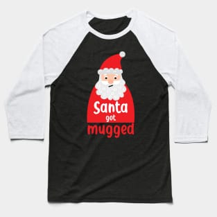Santa got mugged Baseball T-Shirt